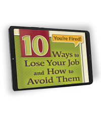 You're Fired! 10 Ways to Lose Your Job and How to Avoid Them