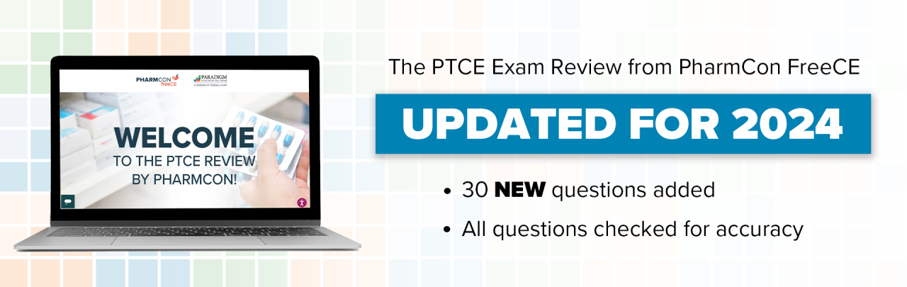 The PTCE Exam Review from PharmCon FreeCE has been updated for 2024